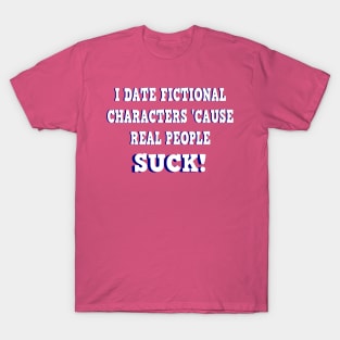 Fictional Characters Are Better T-Shirt